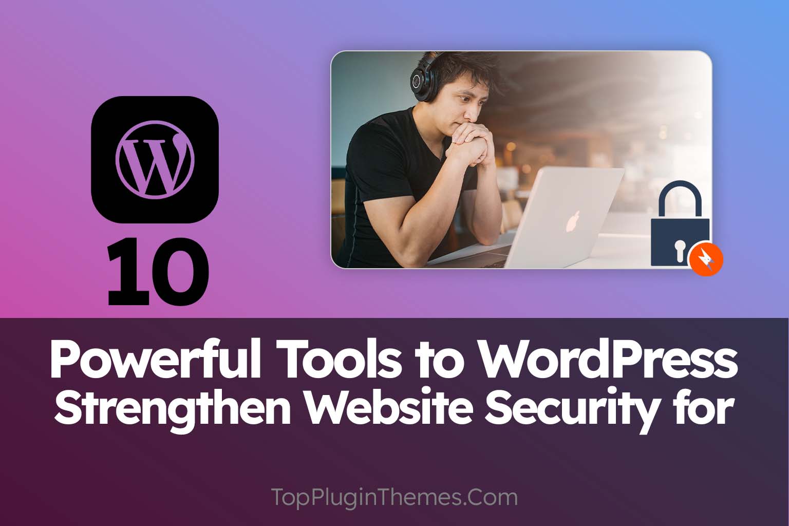 10 Powerful Tools to Strengthen Website Security for WordPress